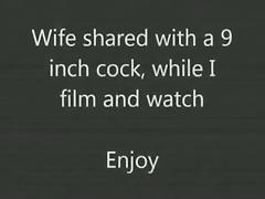 Sharing the wife with a 9 inch cock, while i film and watch. tube porn video
