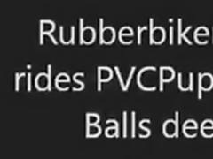 Rubberbikerpup rides PVCPups knob. Balls unfathomable. tube porn video