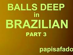 BALLS UNFATHOMABLE IN BRAZILIAN, PAPISAFADO GOES FOR IT PART three tube porn video